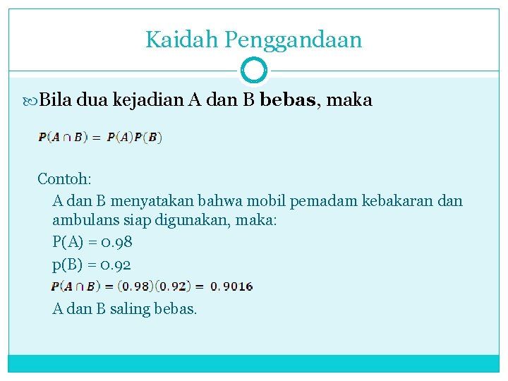 Kaidah Penggandaan Bila dua kejadian A dan B bebas, maka Contoh: A dan B