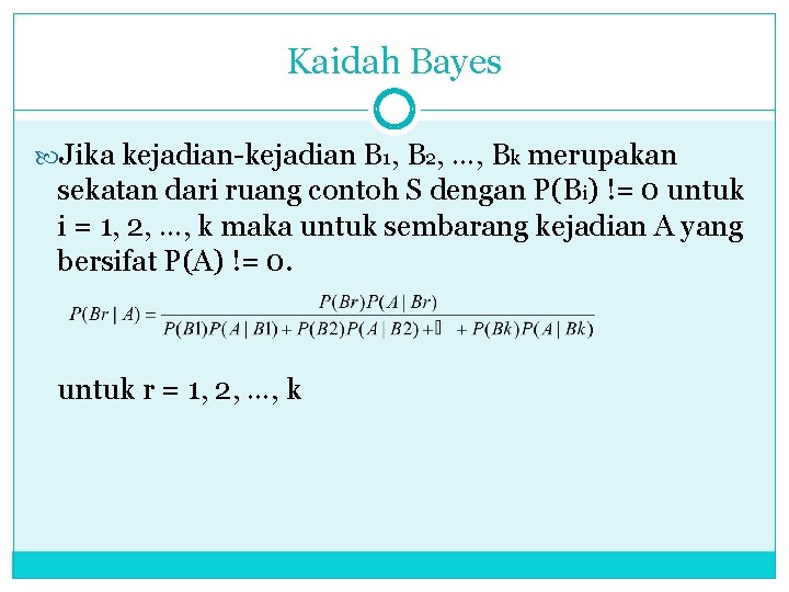 Kaidah Bayes Jika kejadian-kejadian B 1, B 2, …, Bk merupakan sekatan dari ruang