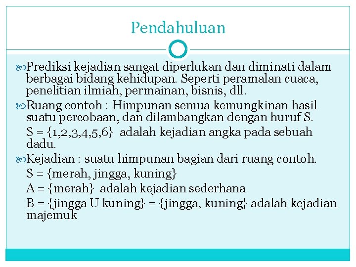 Pendahuluan Prediksi kejadian sangat diperlukan diminati dalam berbagai bidang kehidupan. Seperti peramalan cuaca, penelitian