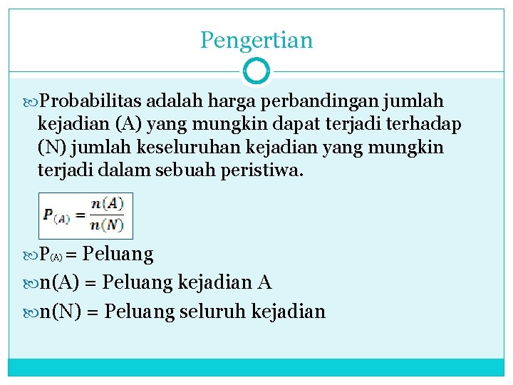 Pengertian Probabilitas adalah harga perbandingan jumlah kejadian (A) yang mungkin dapat terjadi terhadap (N)