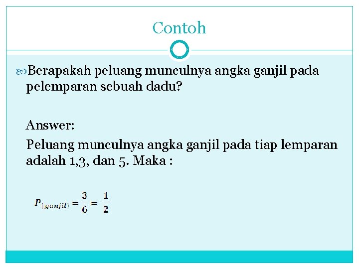 Contoh Berapakah peluang munculnya angka ganjil pada pelemparan sebuah dadu? Answer: Peluang munculnya angka