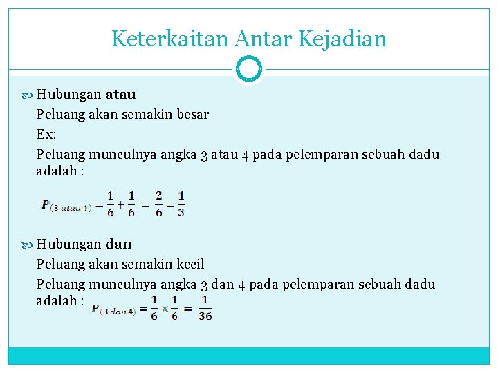 Keterkaitan Antar Kejadian Hubungan atau Peluang akan semakin besar Ex: Peluang munculnya angka 3