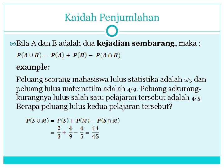 Kaidah Penjumlahan Bila A dan B adalah dua kejadian sembarang, maka : example: Peluang