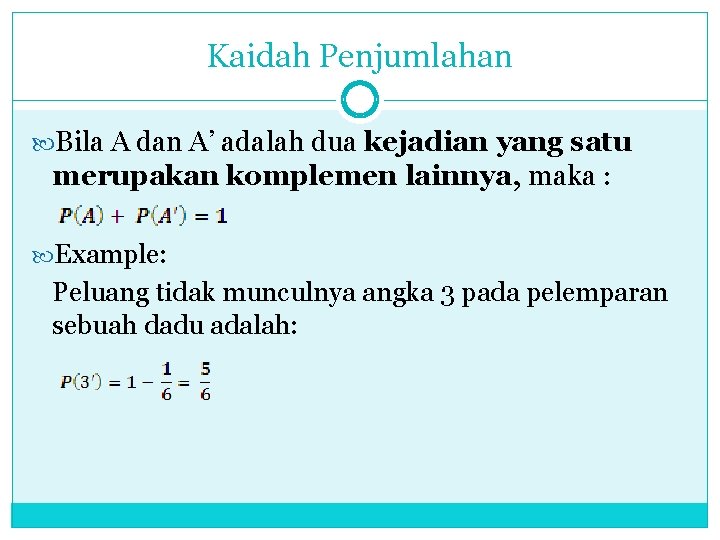 Kaidah Penjumlahan Bila A dan A’ adalah dua kejadian yang satu merupakan komplemen lainnya,