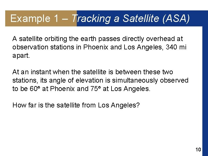 Example 1 – Tracking a Satellite (ASA) A satellite orbiting the earth passes directly