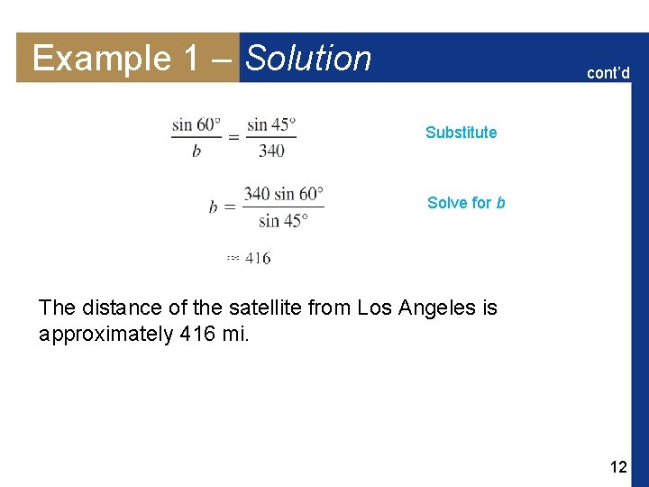 Example 1 – Solution cont’d Substitute Solve for b The distance of the satellite