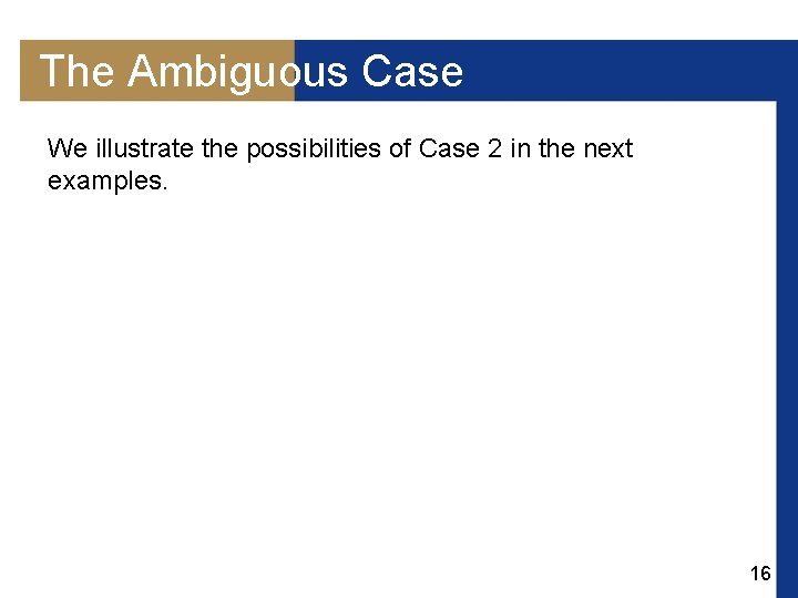 The Ambiguous Case We illustrate the possibilities of Case 2 in the next examples.