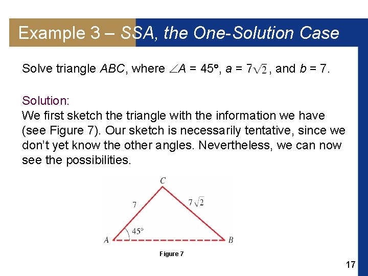 Example 3 – SSA, the One-Solution Case Solve triangle ABC, where A = 45