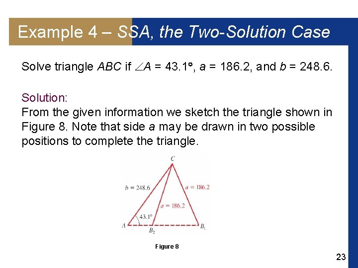 Example 4 – SSA, the Two-Solution Case Solve triangle ABC if A = 43.