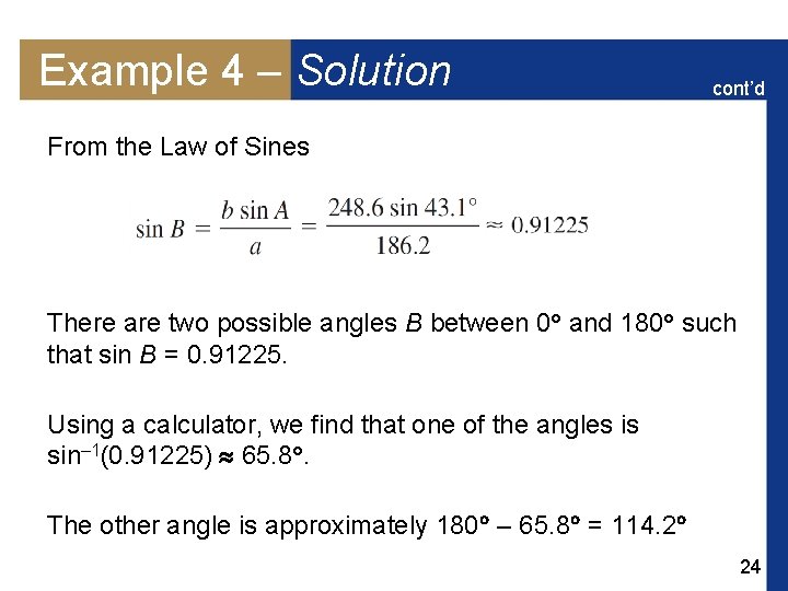 Example 4 – Solution cont’d From the Law of Sines There are two possible