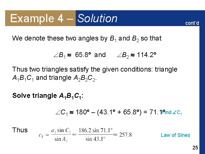 Example 4 – Solution cont’d We denote these two angles by B 1 and