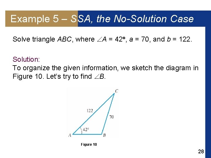 Example 5 – SSA, the No-Solution Case Solve triangle ABC, where A = 42