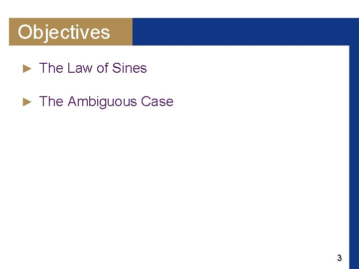 Objectives ► The Law of Sines ► The Ambiguous Case 3 