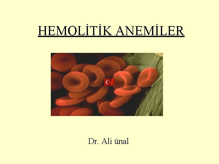 HEMOLİTİK ANEMİLER Dr. Ali ünal 