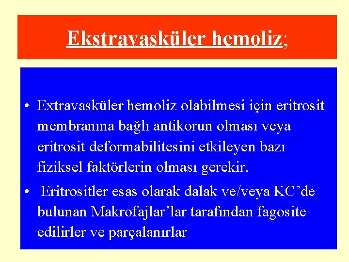 Ekstravasküler hemoliz; • Extravasküler hemoliz olabilmesi için eritrosit membranına bağlı antikorun olması veya eritrosit