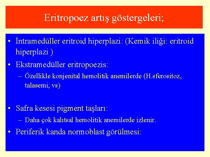 Eritropoez artış göstergeleri; • İntramedüller eritroid hiperplazi: (Kemik iliği: eritroid hiperplazi ) • Ekstramedüller
