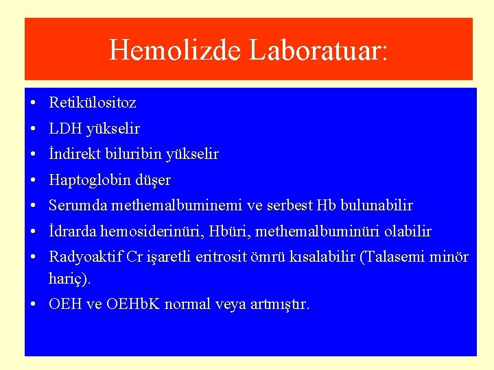 Hemolizde Laboratuar: • Retikülositoz • LDH yükselir • İndirekt biluribin yükselir • Haptoglobin düşer