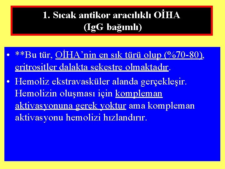 1. Sıcak antikor aracılıklı OİHA (Ig. G bağımlı) • **Bu tür, OİHA’nin en sık