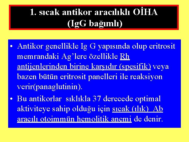 1. sıcak antikor aracılıklı OİHA (Ig. G bağımlı) • Antikor genellikle Ig G yapısında