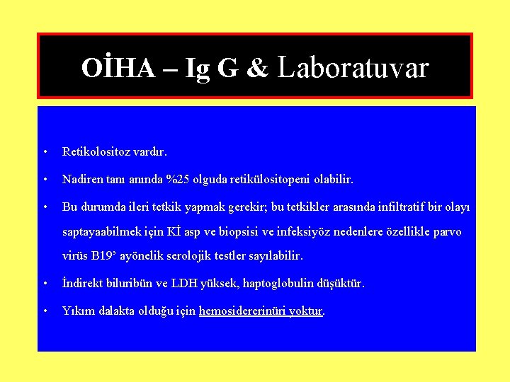 OİHA – Ig G & Laboratuvar • Retikolositoz vardır. • Nadiren tanı anında %25