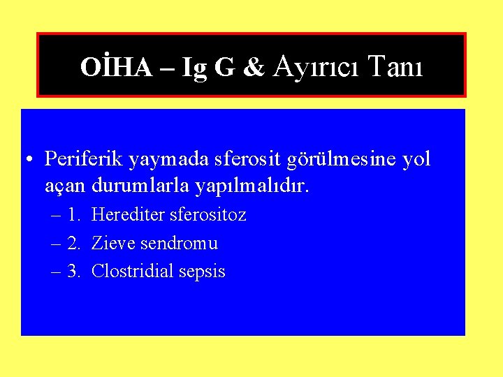 OİHA – Ig G & Ayırıcı Tanı • Periferik yaymada sferosit görülmesine yol açan