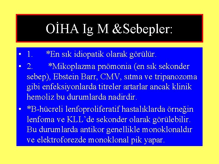 OİHA Ig M &Sebepler: • 1. *En sık idiopatik olarak görülür. • 2. *Mikoplazma