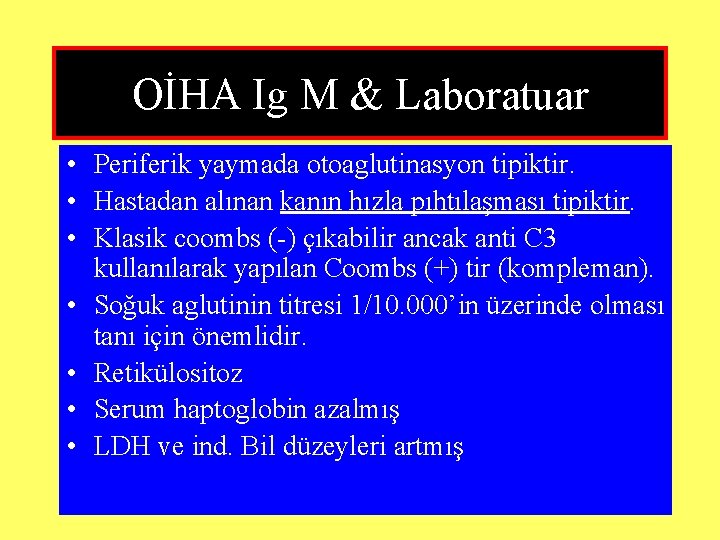 OİHA Ig M & Laboratuar • Periferik yaymada otoaglutinasyon tipiktir. • Hastadan alınan kanın