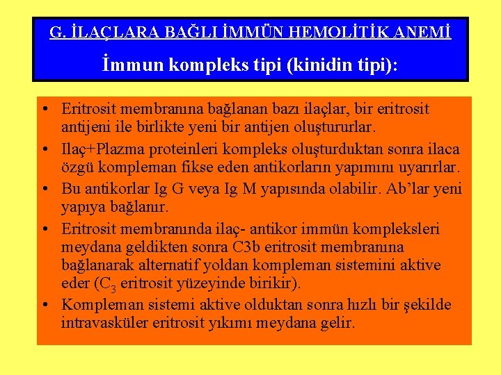 G. İLAÇLARA BAĞLI İMMÜN HEMOLİTİK ANEMİ İmmun kompleks tipi (kinidin tipi): • Eritrosit membranına