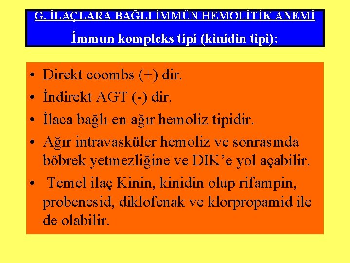 G. İLAÇLARA BAĞLI İMMÜN HEMOLİTİK ANEMİ İmmun kompleks tipi (kinidin tipi): • • Direkt