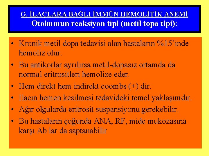 G. İLAÇLARA BAĞLI İMMÜN HEMOLİTİK ANEMİ Otoimmun reaksiyon tipi (metil topa tipi): • Kronik