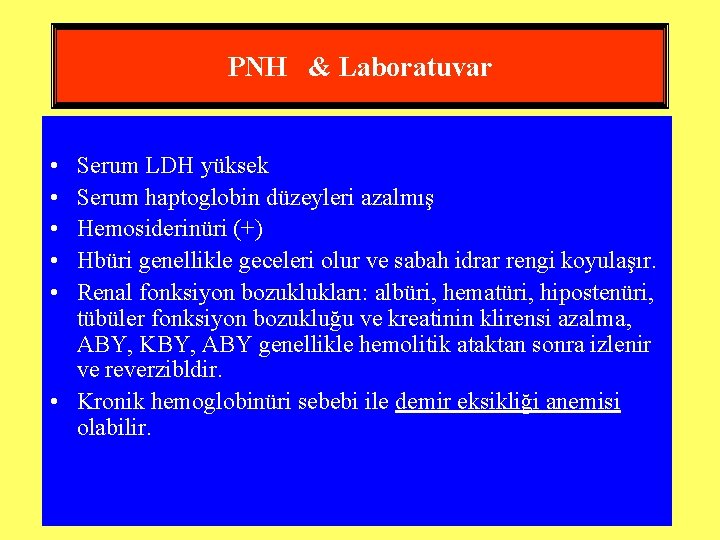 PNH & Laboratuvar • • • Serum LDH yüksek Serum haptoglobin düzeyleri azalmış Hemosiderinüri