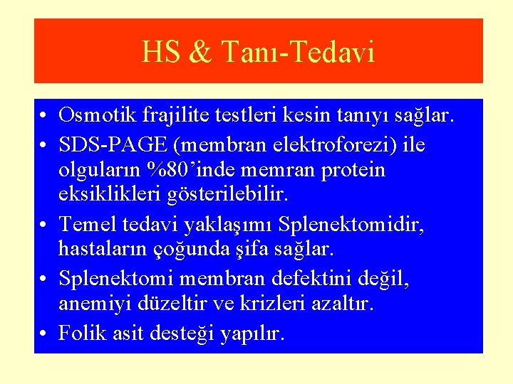 HS & Tanı-Tedavi • Osmotik frajilite testleri kesin tanıyı sağlar. • SDS-PAGE (membran elektroforezi)