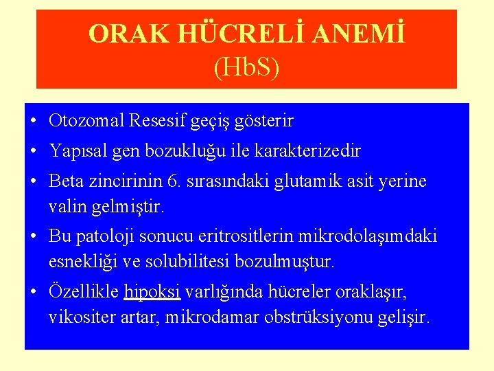 ORAK HÜCRELİ ANEMİ (Hb. S) • Otozomal Resesif geçiş gösterir • Yapısal gen bozukluğu