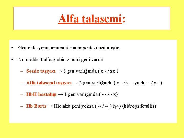 Alfa talasemi: • Gen delesyonu sonucu zincir sentezi azalmıştır. • Normalde 4 alfa globin