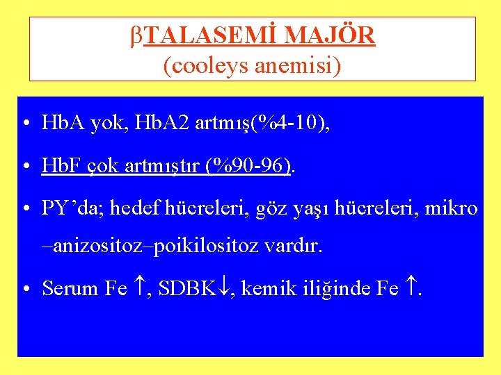  TALASEMİ MAJÖR (cooleys anemisi) • Hb. A yok, Hb. A 2 artmış(%4 -10),