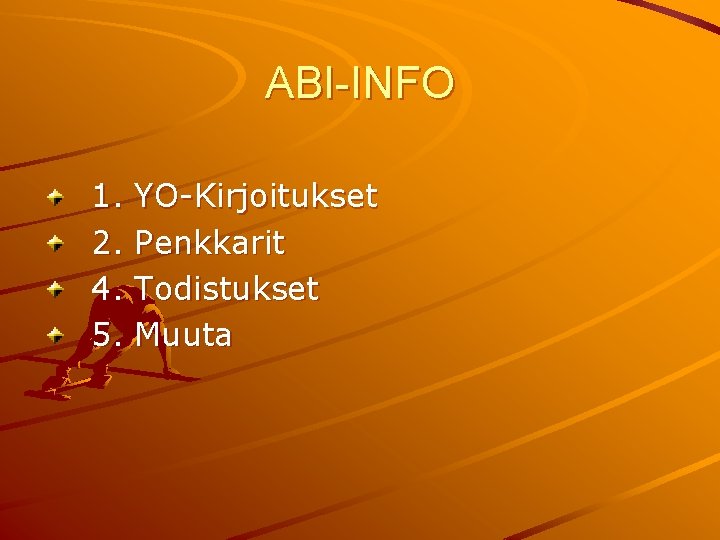 ABI-INFO 1. 2. 4. 5. YO-Kirjoitukset Penkkarit Todistukset Muuta 
