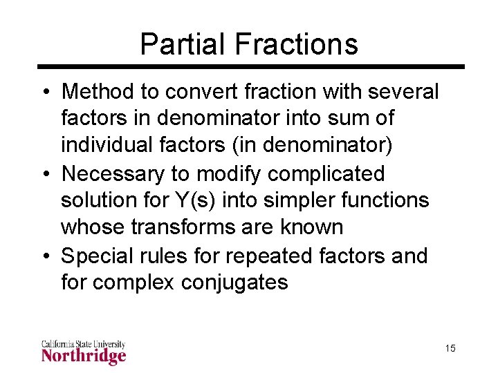 Partial Fractions • Method to convert fraction with several factors in denominator into sum Partial Fractions • Method to convert fraction with several factors in denominator into sum