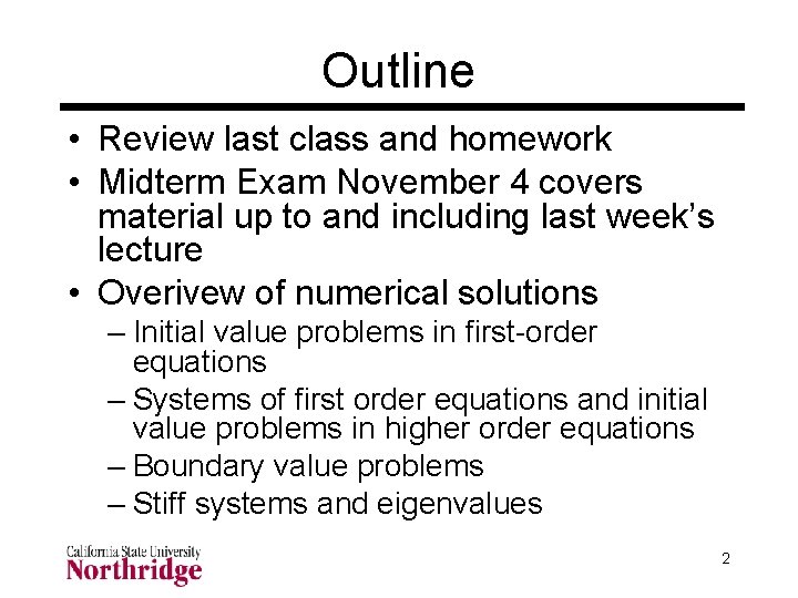 Outline • Review last class and homework • Midterm Exam November 4 covers material Outline • Review last class and homework • Midterm Exam November 4 covers material