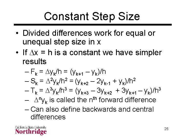 Constant Step Size • Divided differences work for equal or unequal step size in Constant Step Size • Divided differences work for equal or unequal step size in