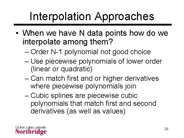Interpolation Approaches • When we have N data points how do we interpolate among Interpolation Approaches • When we have N data points how do we interpolate among