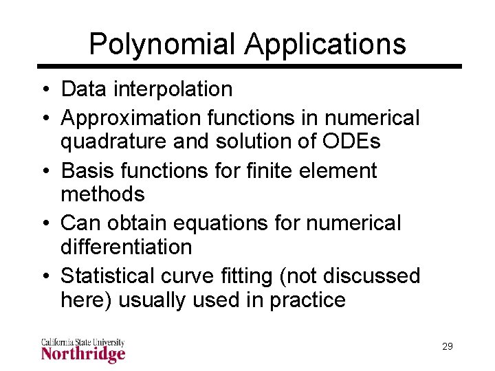 Polynomial Applications • Data interpolation • Approximation functions in numerical quadrature and solution of Polynomial Applications • Data interpolation • Approximation functions in numerical quadrature and solution of
