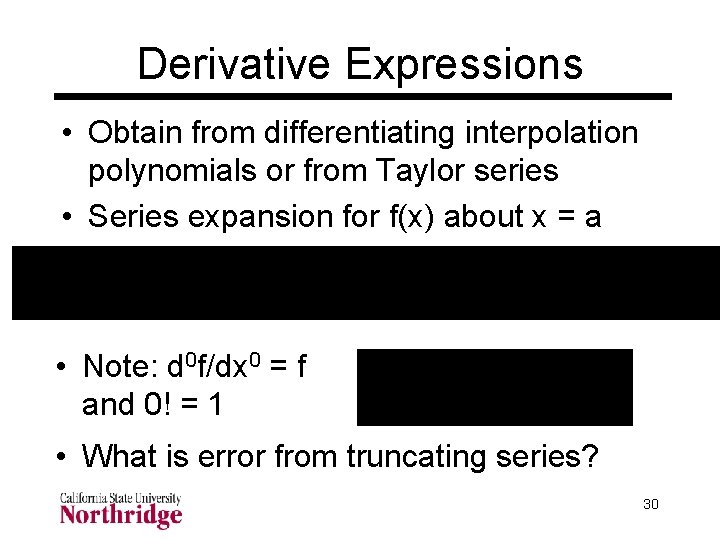 Derivative Expressions • Obtain from differentiating interpolation polynomials or from Taylor series • Series Derivative Expressions • Obtain from differentiating interpolation polynomials or from Taylor series • Series