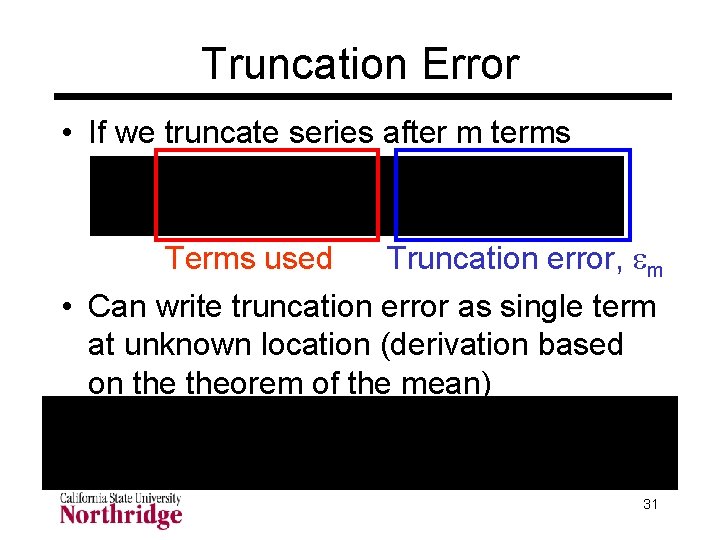 Truncation Error • If we truncate series after m terms Terms used Truncation error, Truncation Error • If we truncate series after m terms Terms used Truncation error,