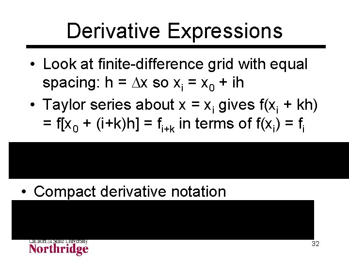 Derivative Expressions • Look at finite-difference grid with equal spacing: h = Dx so Derivative Expressions • Look at finite-difference grid with equal spacing: h = Dx so