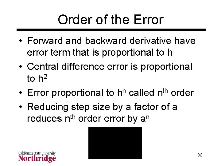 Order of the Error • Forward and backward derivative have error term that is Order of the Error • Forward and backward derivative have error term that is