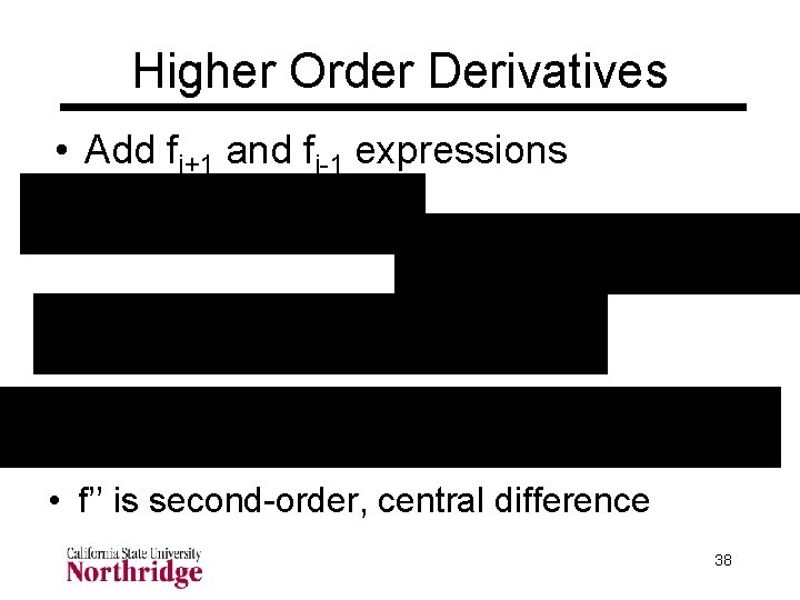 Higher Order Derivatives • Add fi+1 and fi-1 expressions • f’’ is second-order, central Higher Order Derivatives • Add fi+1 and fi-1 expressions • f’’ is second-order, central