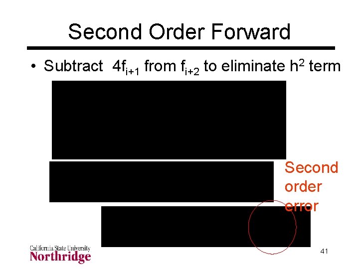 Second Order Forward • Subtract 4 fi+1 from fi+2 to eliminate h 2 term Second Order Forward • Subtract 4 fi+1 from fi+2 to eliminate h 2 term