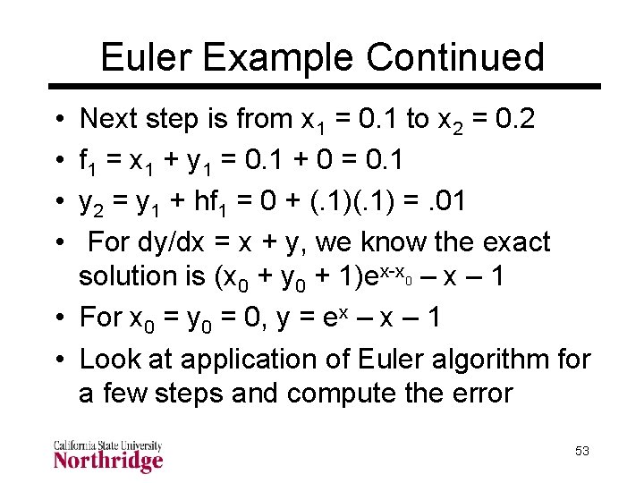 Euler Example Continued • • Next step is from x 1 = 0. 1 Euler Example Continued • • Next step is from x 1 = 0. 1