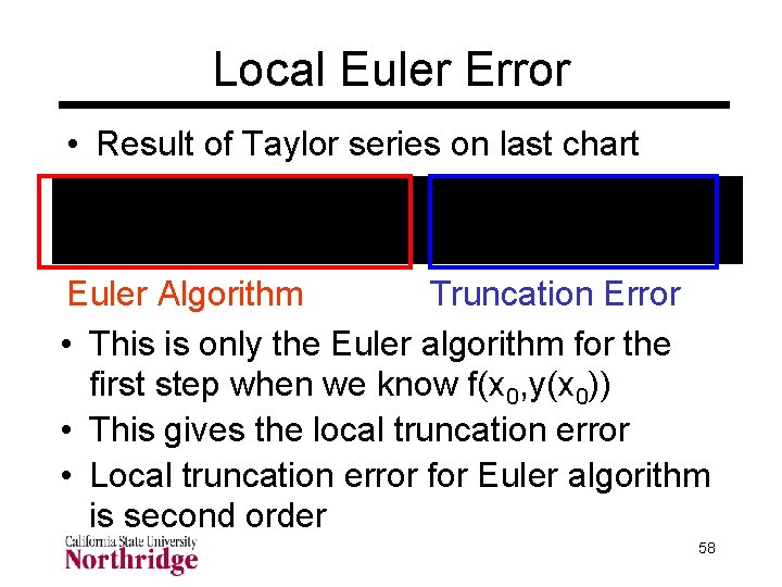 Local Euler Error • Result of Taylor series on last chart Euler Algorithm Truncation Local Euler Error • Result of Taylor series on last chart Euler Algorithm Truncation
