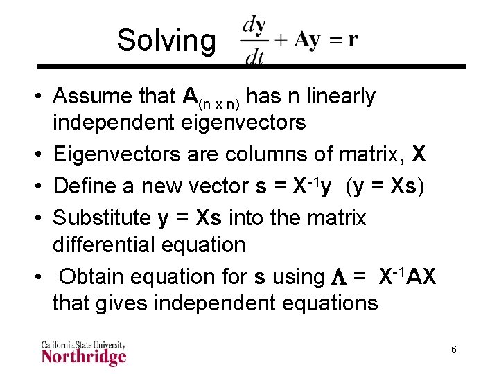 Solving • Assume that A(n x n) has n linearly independent eigenvectors • Eigenvectors Solving • Assume that A(n x n) has n linearly independent eigenvectors • Eigenvectors